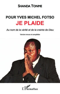 Pour Yves Michel Fotso, je plaide : Au nom de la vérité et de la crainte de Dieu (version couleur)