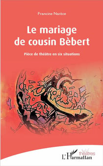 Le mariage de cousin Bébert - pièce de théâtre en six situations