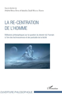 La re-centration de l'homme - réflexions philosophiques sur la question du devenir de l'humain à l'ère des technosciences et des postulats de la laîcité