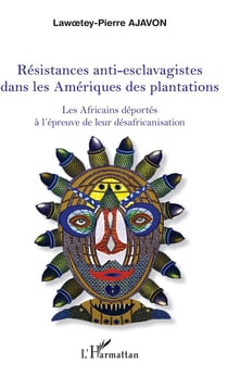 Résistances anti-esclavagistes dans les Amériques - les Africains déportés à l'épreuve de leur désafrication