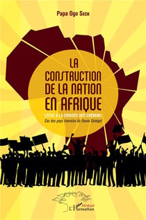 La construction de la nation en Afrique, l'état à la croisée des chemins - cas des pays riverains du fleuva Sénégal