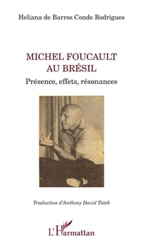 MichelFfoucault au Brésil - présence, effets, resonances