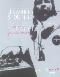Les années spoutnik, une autre histoire de la conquête spatiale