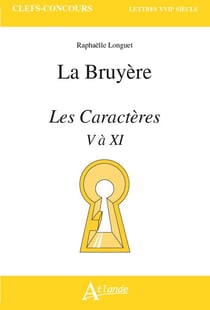 Jean de La Bruyère, les caractères : Livres V à XI, de "de la société et de la conversation" à "de l'homme