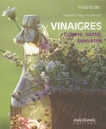Vinaigres - cuisine, santé, bien-être