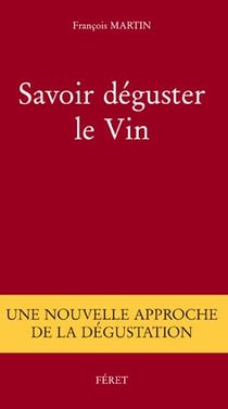 Savoir deguster le vin - une nouvelle approche de dégustation