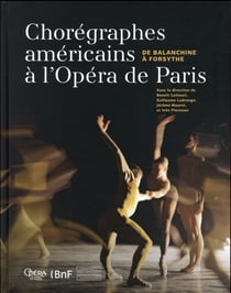 Chorégraphes américains à l'Opéra de Paris - de Balanchine à Forsythe