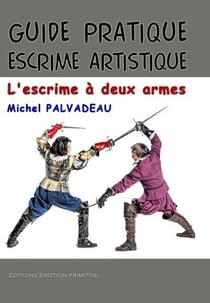Guide pratique escrime artistique : l'escrime à deux armes