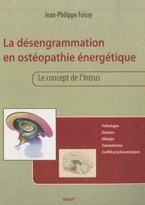 La désengrammation en ostéopathie énergetique - le concept de l'intrus