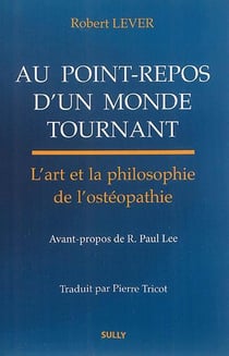 Au point-repos d'un monde tournant - l'art et la philosophie de l'ostéopathie
