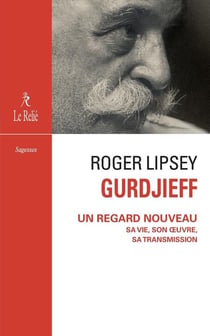 Gurdjieff : un regard nouveau sa vie, son oeuvre, sa transmission