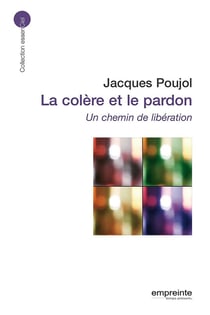 La colère et le pardon (éd 2008) : Un chemin de libération