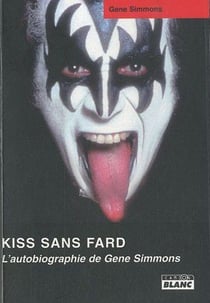 KISS SANS FARD L'autobiographie de Gene Simmons