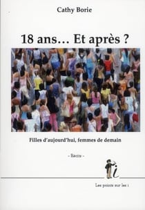 18 ans... et après ? - filles d'aujourd hui, femmes de demain