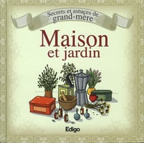 Secrets et astuces de grand-mère - maison et jardin