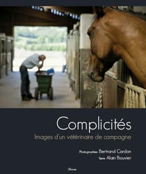Complicités - images d'un vétérinaire de campagne