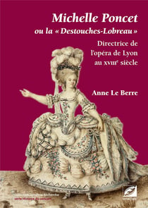 Michelle Poncet ou la « Destouches-Lobreau » : Directrice de l'opéra de Lyon au XVIIIe siècle
