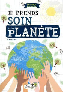 Je prends soin de ma planète - mon petit éco-guide
