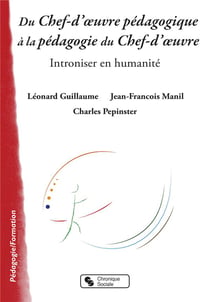 Du chef d'oeuvre pédagogique à la pédagogie du chef d'oeuvre - introniser en humanité