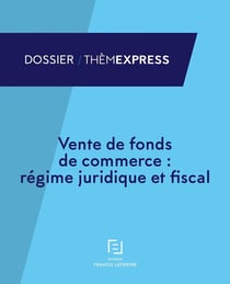 Vente de fonds de commerce - régime juridique et fiscal