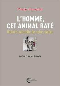L’HOMME, CET ANIMAL RATE : HISTOIRE NATURELLE DE NOTRE ESPECE