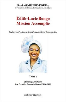 Édith-Lucie Bongo Tome 1 - mission accomplie - hommage posthume à la première dame du Gabon (1964-2009)