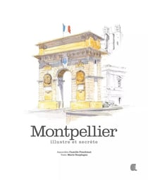 Montpellier - illustre et secrète