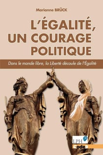 L'égalité, un courage politique : Dans le monde libre, la liberté découle de l'égalité