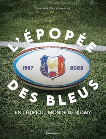 L'épopée des bleus : en coupe du monde de rugby