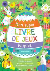Mon super livre de jeux - Pâques : Avec des labyrinthes, des jeux de différences, des paires à reconstituer et plein d'autres jeux à croquer !