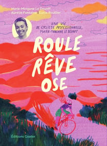 Roule, rêve et ose : La vie de Marie-Morgane Le Deunff, cycliste professionnelle