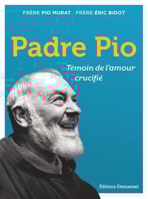 Padre Pio : témoin de l'amour crucifié