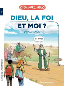 Dieu avec nous : Dieu, la foi et moi ? Tome 1 : L'Alliance - Livre de l'animateur