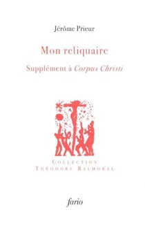 Mon reliquaire : Supplément à Corpus Christi