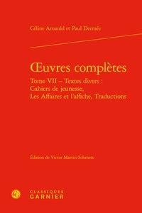 Oeuvres complètes Tome 7 - textes divers : textes divers : cahiers de jeunesse, les affaires et l'affiche, traductions