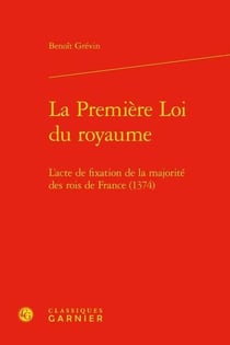 La première loi du royaume - l'acte de fixation de la majorité des rois de France (1374)