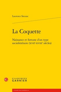 La Coquette : Naissance et fortune d'un type sociolittéraire (XVIIe-XVIIIe siècles)
