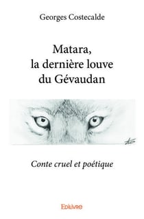 Matara, la derniere louve du gevaudan - conte cruel et poetique