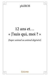 12 ans et... « J'suis qui, moi ? » : (Super animal ou animal dégénéré)