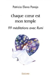 Chaque coeur est mon temple - 99 meditations avec rumi