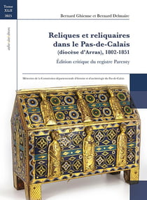 Reliques et Reliquaires dans le Pas-de-Calais : Edition critique du registre Parenty (Diocèse d'Arras), 1802-1851