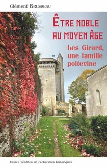 Être noble au Moyen-Âge : Les Girard, une famille poitevine