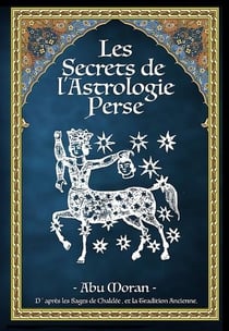 Les secrets de l'astrologie perse ~ vol. 1