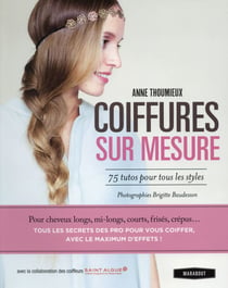 Coiffures sur mesure - 75 tutos et idées pour choisir son style