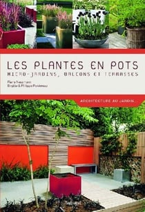 Les plantes en pots - micro-jardins, balcons et terrasses