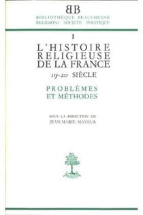 BB n°1 - L'histoire religieuse de la France XIX-XXe siècle - Problèmes et méthodes
