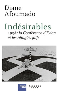 Indésirables - 1938 : la Conférence d'Evian et les réfugiés juifs
