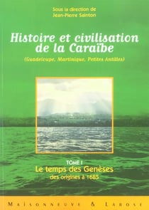 Histoire et civilisation de la caraibe t1: le temps des geneses