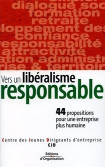 Vers un libéralisme responsable : 44 propositions pour une entreprise plus humaine