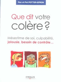 Que dit votre colere ? mesestime de soi, culpabilite, jalousie, besoin de contro - mesestime de soi,